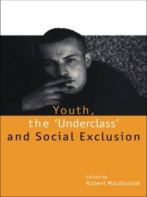 Youth, The ''Underclass'' and Social Exclusion - 