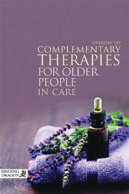 Complementary Therapies for Older People in Care - Sharon Tay