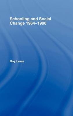 Schooling and Social Change 1964-1990 -  Roy Lowe