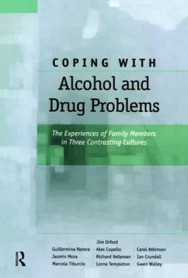 Coping with Alcohol and Drug Problems -  Carol Atkinson,  Gwen Walley,  Alex Copello,  Ian Crundall,  Jazmin Mora,  Guillermina Natera,  Jim Orford,  Lorna Templeton,  Marcela Tiburcio,  Richard Velleman