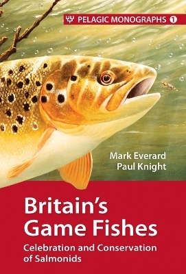 Britain’s Game Fishes - Mark Everard, Paul Knight