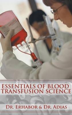 Essentials of Blood Transfusion Science -  Erhabor &  Dr. Adias