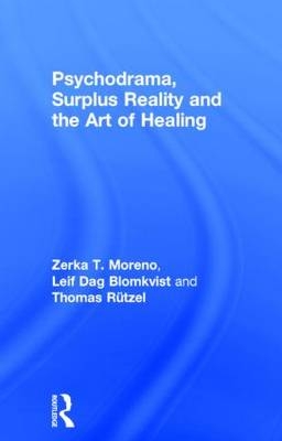 Psychodrama, Surplus Reality and the Art of Healing -  Leif Dag Blomkvist,  Zerka T. Moreno,  Thomas Rutzel