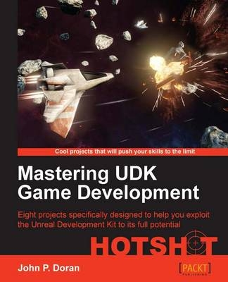 Mastering UDK Game Development HOTSHOT - John P. Doran