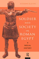 Soldier and Society in Roman Egypt -  Richard Alston