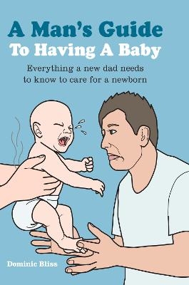 A Man's Guide to Having a Baby - Dominic Bliss