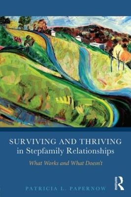 Surviving and Thriving in Stepfamily Relationships - Patricia L. Papernow