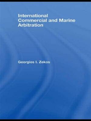 International Commercial and Marine Arbitration -  Georgios I. Zekos