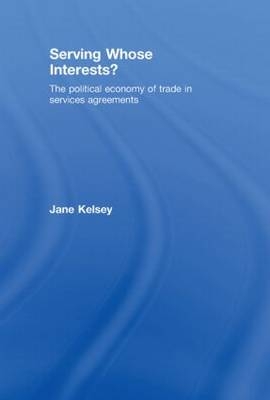 Serving Whose Interests? -  Jane Kelsey