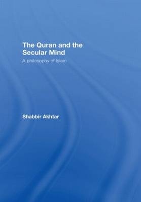 Quran and the Secular Mind -  Shabbir Akhtar