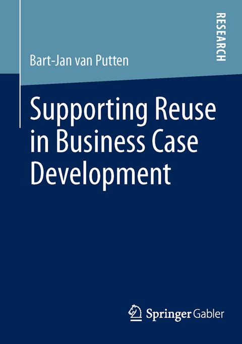 Supporting Reuse in Business Case Development - Bart-Jan van Putten