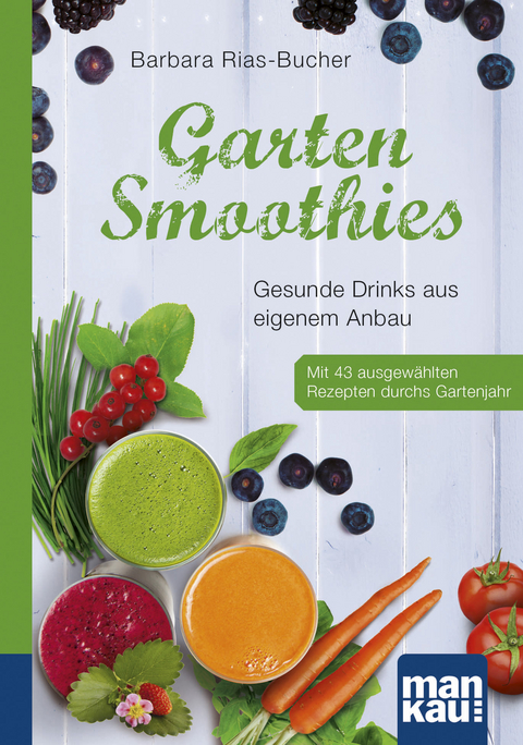 Garten-Smoothies. Kompakt-Ratgeber - Barbara Rias-Bucher