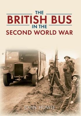 The British Bus in the Second World War - John Howie