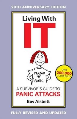 Living With It: A Survivor's Guide To Panic Attacks Revised Edition - Bev Aisbett