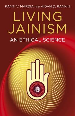 Living Jainism – An Ethical Science - Aidan Rankin, Kanti Mardia