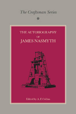 The Craftsman Series: The Autobiography of James Nasmyth - James Nasmyth