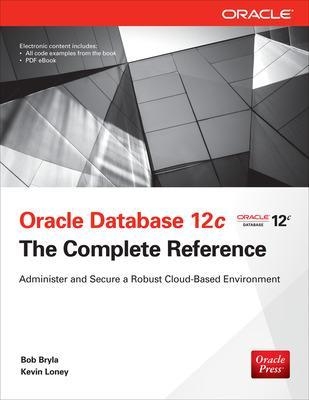 Oracle Database 12c The Complete Reference - Bob Bryla, Kevin Loney