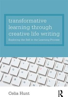 Transformative Learning through Creative Life Writing - Celia Hunt