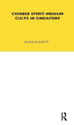 Chinese Spirit-Medium Cults in Singapore - Alan Elliott