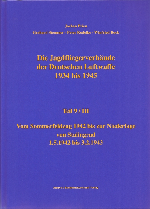 Die Jagdfliegerverbände der Deutschen Luftwaffe 1934 bis 1945 / Die Jagdfliegerverbände der Deutschen Luftwaffe 1934 bis 1945 Teil 9 / III - Jochen Prien, Gerhard Stemmer, Peter Rodeike, Winfried Bock