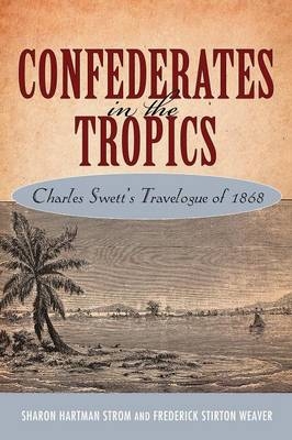 Confederates in the Tropics - Sharon Hartman Strom, Frederick Stirton Weaver