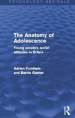 The Anatomy of Adolescence (Psychology Revivals) - Adrian Furnham, Barrie Gunter