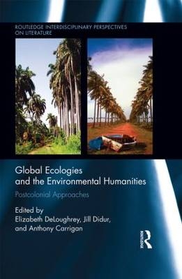 Global Ecologies and the Environmental Humanities - 