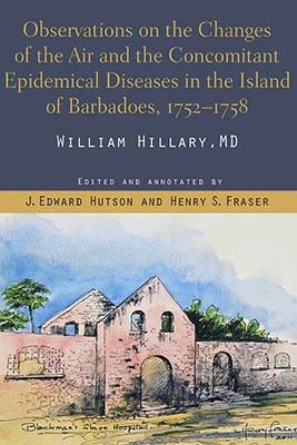 Observations on the Changes of the Air and the Concomitant Epidemical Diseases in the Island of Barbadoes - William Hillary