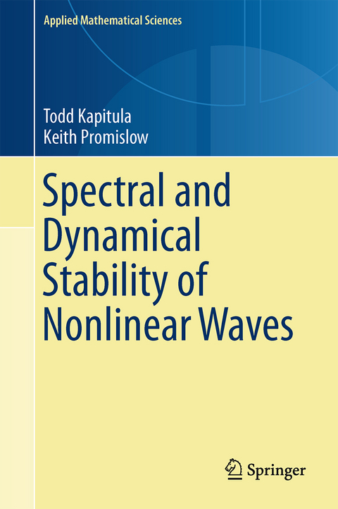 Spectral and Dynamical Stability of Nonlinear Waves - Todd Kapitula, Keith Promislow