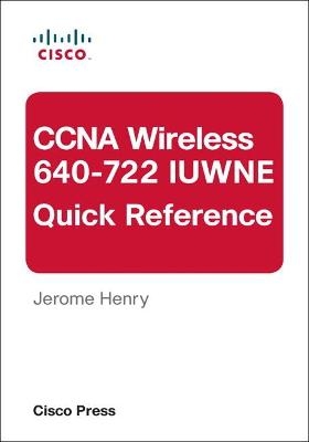 CCNA Wireless (640-722 IUWNE) Quick Reference - Jerome Henry