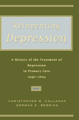 Reinventing Depression -  Christopher M. Callahan M.D.,  German E. Berrios M.D.