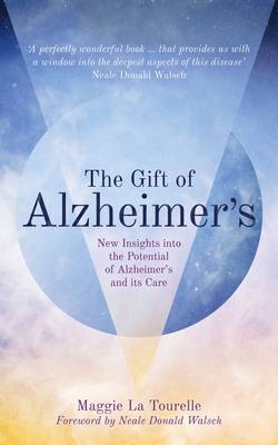 Gift of Alzheimer's -  Maggie La Tourelle