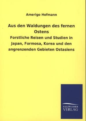 Aus den Waldungen des fernen Ostens - Amerigo Hofmann