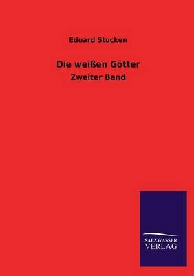 Die weißen Götter. Bd.2 - Eduard Stucken