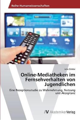 Online-Mediatheken im Fernsehverhalten von Jugendlichen - Julia Deldar