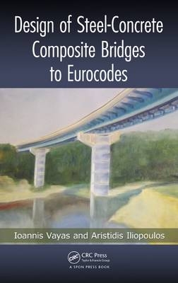 Design of Steel-Concrete Composite Bridges to Eurocodes - Ioannis Vayas, Aristidis Iliopoulos