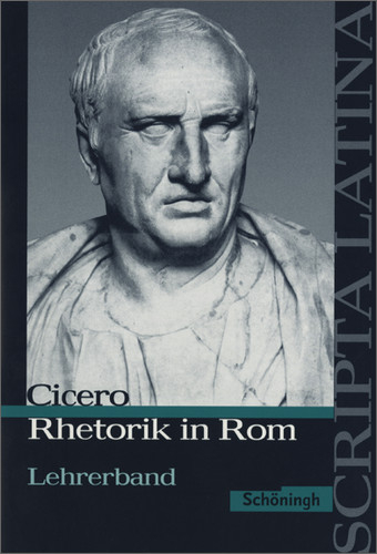 Scripta Latina / Cicero: Rhetorik in Rom. Ausgewählte Texte - 