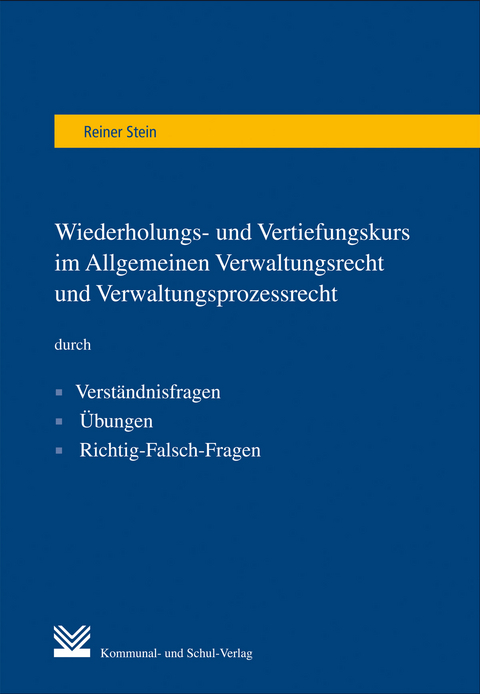 Wiederholungs- und Vertiefungskurs im Allgemeinen Verwaltungsrecht und Verwaltungsprozessrecht - Reiner Stein