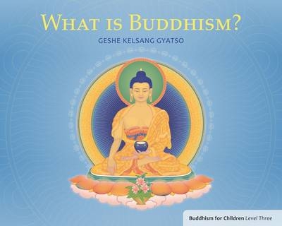 What Is Buddhism? - Geshe Kelsang Gyatso