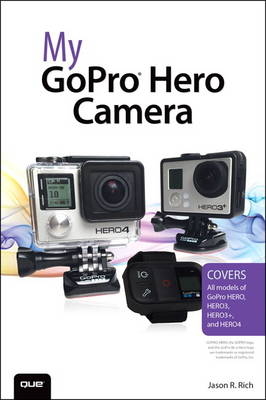 My GoPro Hero Camera -  Jason R. Rich