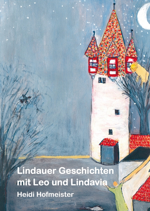 Lindauer Geschichten mit Leo und Lindavia - Heidi Hofmeister