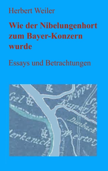 Wie der Nibelungenhort zum Bayer-Konzern wurde - Herbert Weiler