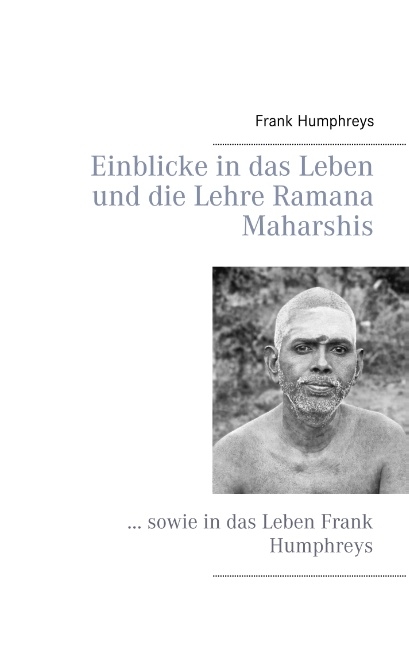 Einblicke in das Leben und die Lehre Ramana Maharshis - Frank Humphreys