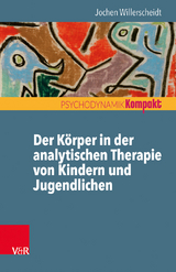 Der Körper in der analytischen Therapie von Kindern und Jugendlichen - Jochen Willerscheidt