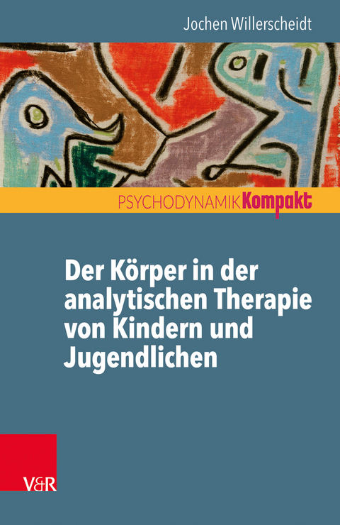 Der Körper in der analytischen Therapie von Kindern und Jugendlichen - Jochen Willerscheidt