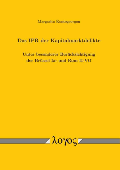 Das IPR der Kapitalmarktdelikte. Unter besonderer Berücksichtigung der Brüssel Ia- und Rom II-VO - Margarita Kontogeorgou