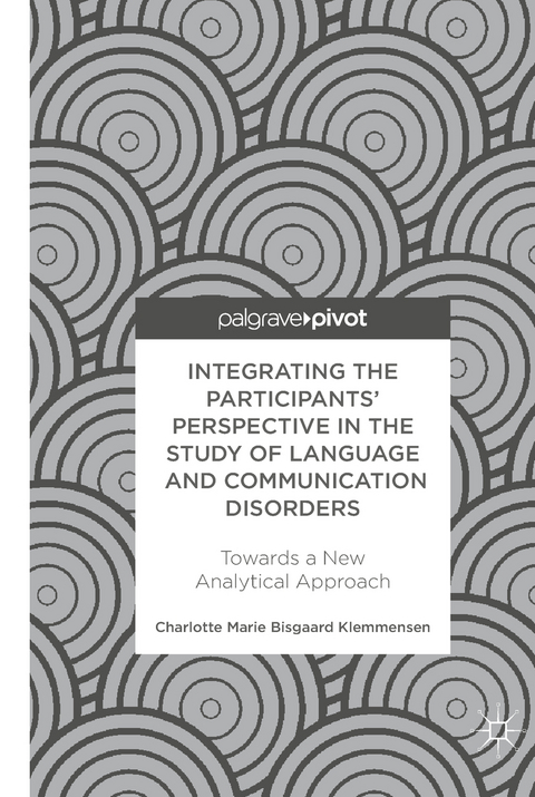 Integrating the Participants’ Perspective in the Study of Language and Communication Disorders - Charlotte Marie Bisgaard Klemmensen