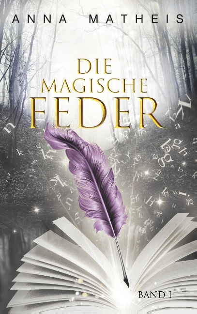 Die magische Feder - Band 1 - Anna Matheis