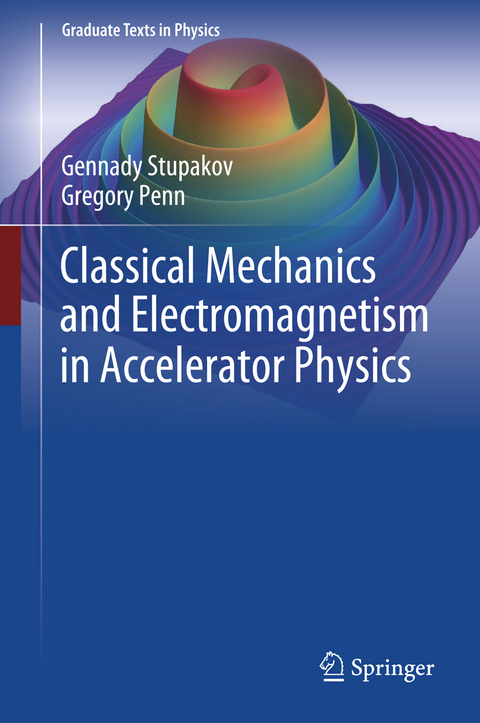 Classical Mechanics and Electromagnetism in Accelerator Physics - Gennady Stupakov, Gregory Penn