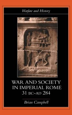 Warfare and Society in Imperial Rome, C. 31 BC-AD 280 -  Brian Campbell